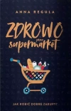 Zdrowo przez supermarket. Jak robić dobre zakupy? - zdjęcie