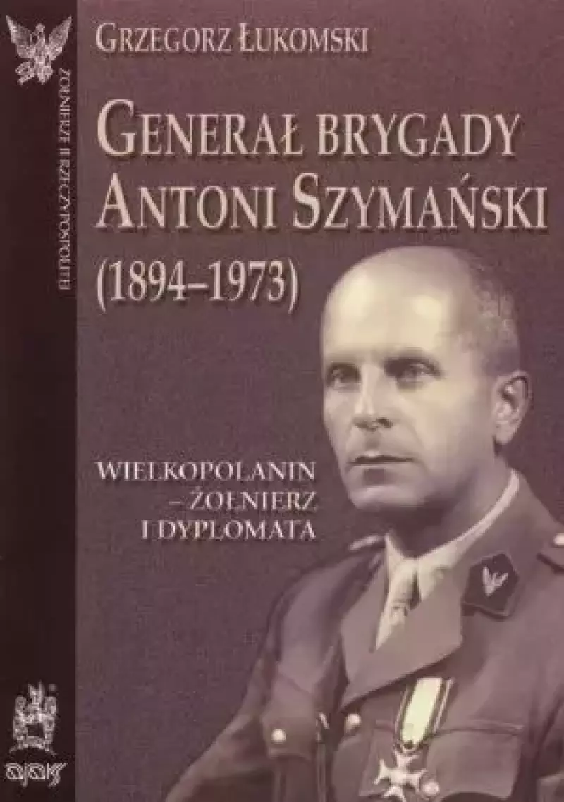 Generał brygady Antoni Szymański Generał brygady Antoni Szymański