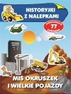Miś Okruszek i wielkie pojazdy. Historyjki z nalepkami - zdjęcie