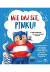 Nie daj się, Pinku! Książka o hejcie i o tym, jak dbać o siebie, gdy ktoś nas rani, dla dzieci i dla rodziców trochę też - zdjęcie