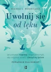 Uwolnij się od lęku. Jak pokonać niepokój i negatywne myśli, aby odzyskać spokój i cieszyć się życiem - zdjęcie