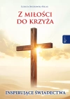 Z miłości do Krzyża, Inspirujące Świadectwa - zdjęcie