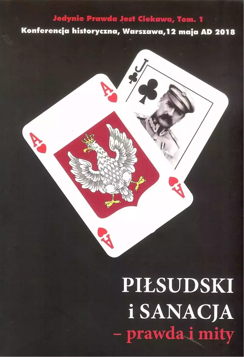 Piłsudski i sanacja - prawda i mity Piłsudski i sanacja - prawda i mity