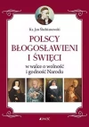 Polscy Błogosławieni i święci w walce o wolność i godność Narodu - zdjęcie