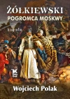 Żółkiewski. Pogromca Moskwy. Biografia - zdjęcie