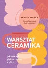 Warsztat ceramika. Jak tworzyć piękne rzeczy z gliny - zdjęcie