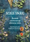 Dzikie smaki. Kuchnia zwariowanego zbieracza roślin - zdjęcie