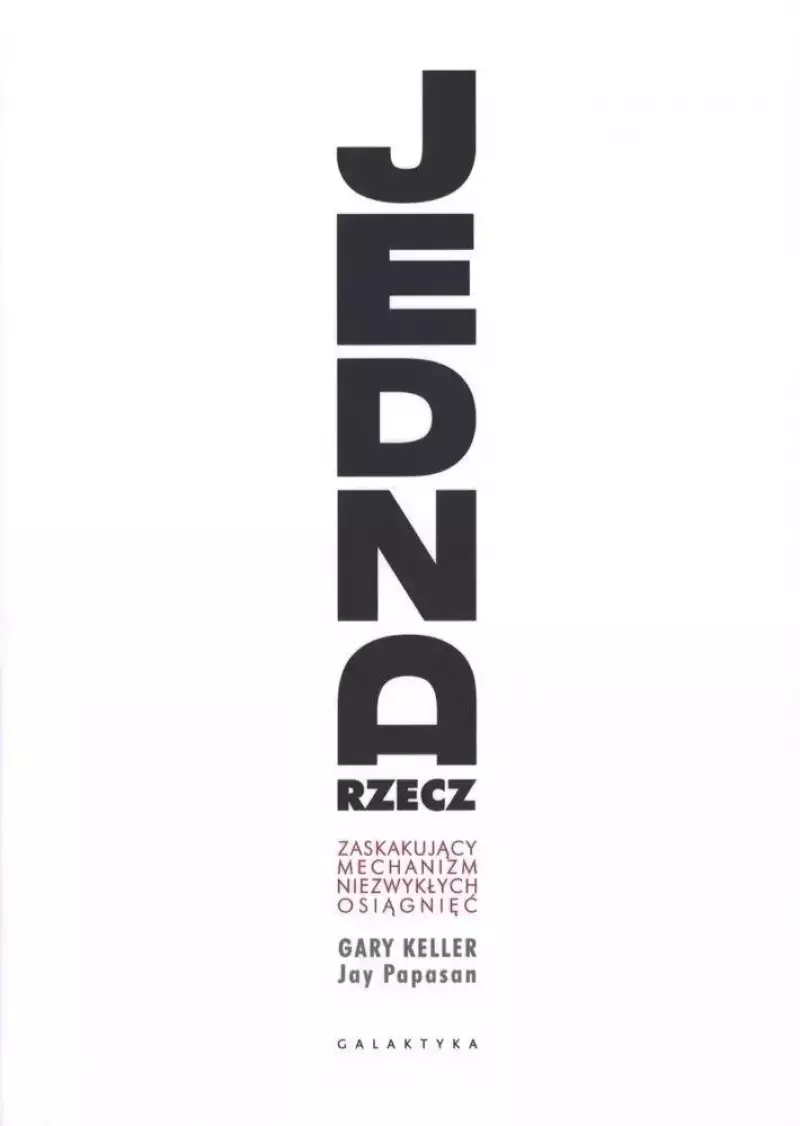 Jedna rzecz. Zaskakujący mechanizm niezwykłych osiągnięć Jedna rzecz. Zaskakujący mechanizm niezwykłych osiągnięć