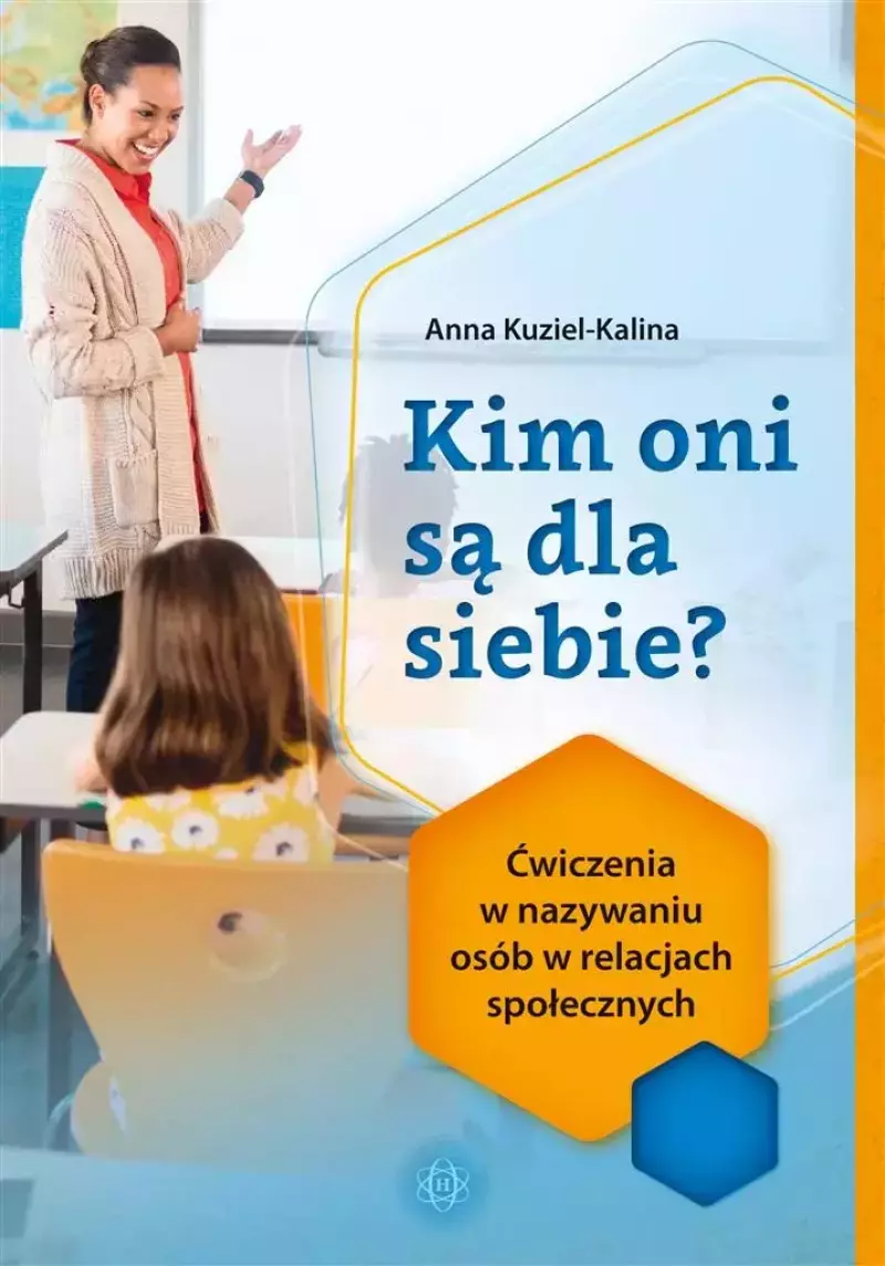 Kim oni są dla siebie? Ćwiczenia w nazywaniu osób w relacjach społecznych Kim oni są dla siebie? Ćwiczenia w nazywaniu osób w relacjach społecznych