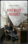 Bunt duszy polskiej. O twórczości politycznej i literackiej Romana Dmowskiego (z lat 1893-1934) - zdjęcie