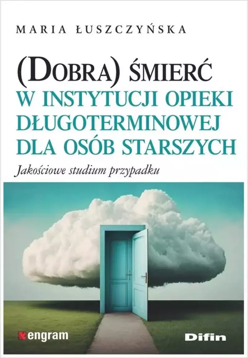 (Dobra) śmierć w instytucji opieki długoterminowej dla osób starszych. Jakościowe studium przypadku