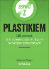 Zerwij z plastikiem. 101 porad, jak ograniczyć zużycie tworzyw sztucznych - zdjęcie