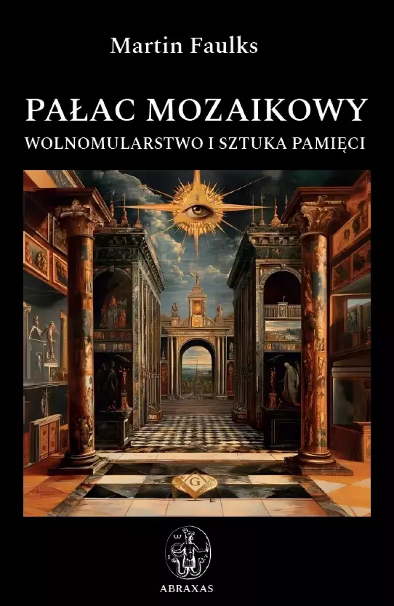 Pałac mozaikowy. Wolnomularstwo i sztuka pamięci Pałac mozaikowy. Wolnomularstwo i sztuka pamięci