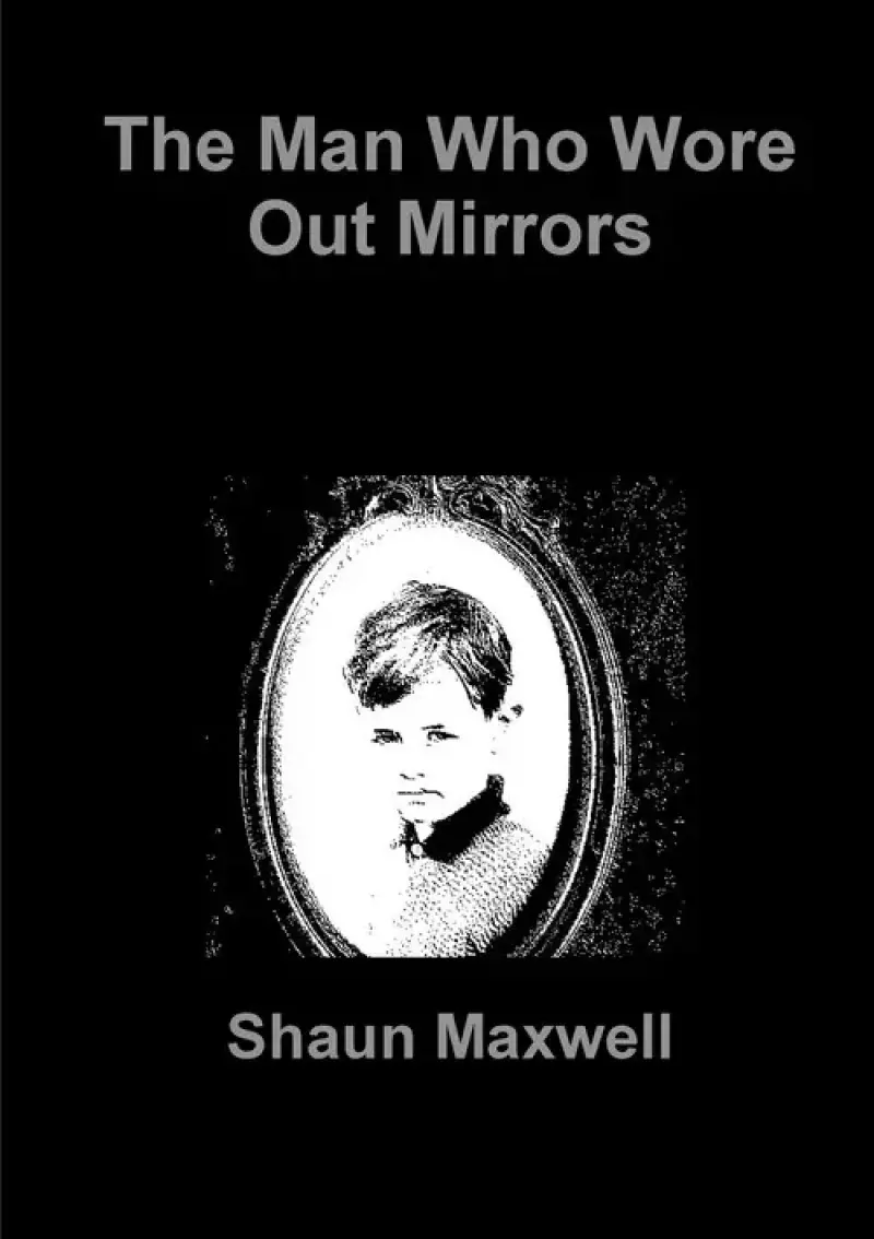 The Man Who Wore Out Mirrors The Man Who Wore Out Mirrors