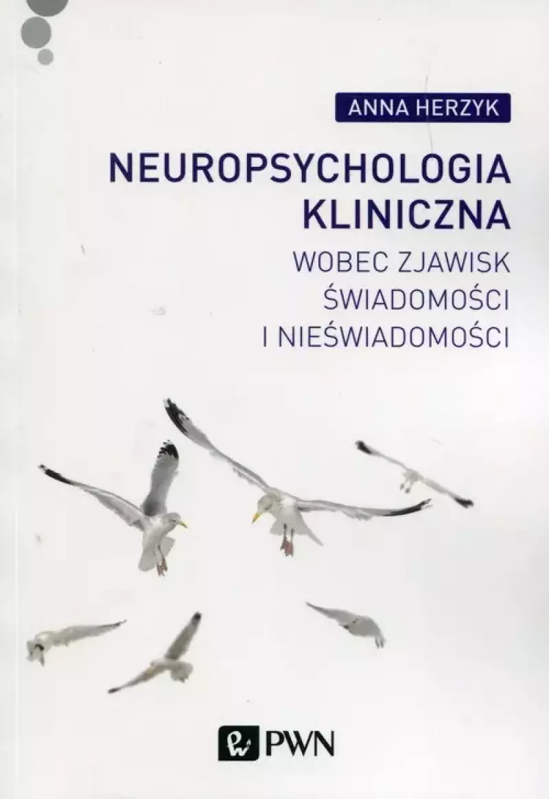 Neuropsychologia kliniczna wobec zjawisk świadomości i nieświadomości Neuropsychologia kliniczna wobec zjawisk świadomości i nieświadomości