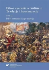 Ethos rycerski w kulturze. Tradycje i kontynuacje. Tom II - zdjęcie