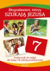 Błogosławieni, którzy szukają Jezusa. Katechizm dla klasy 7 szkoły podstawowej - zdjęcie