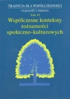 Tradycja dla Współczesności. Ciągłość i Zmiana, t. 10: Współczesne konteksty tożsamości społeczno-kulturowych - zdjęcie