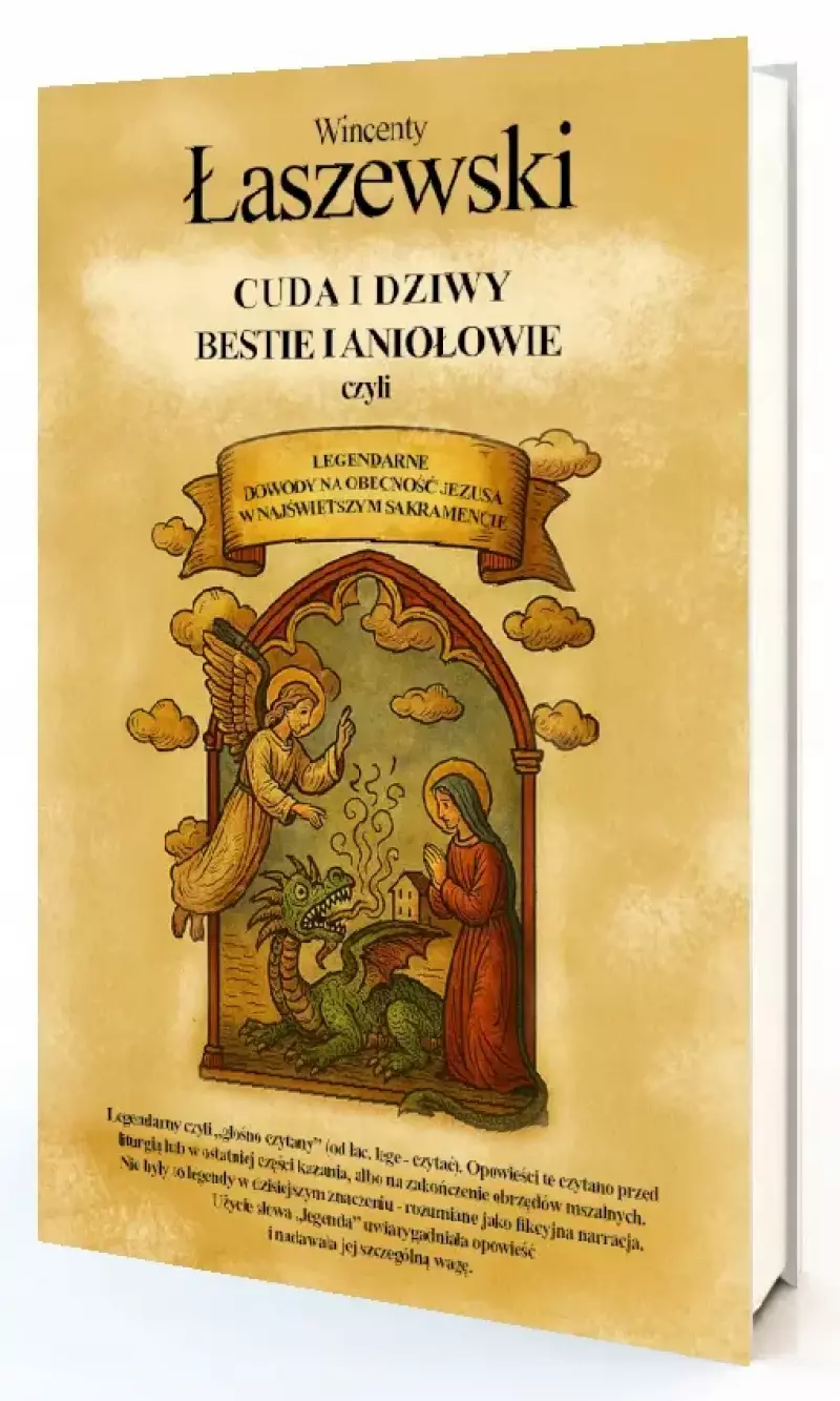 Cuda i dziwy, bestie i aniołowie: Czyli legendarne dowody na obecność Jezusa w Najświętszym Sakramencie
