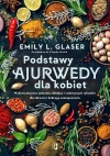 Podstawy ajurwedy dla kobiet. Wykorzystaj moc jedzenia, detoksu i codziennych rytuałów dla zdrowia i dobrego samopoczucia - zdjęcie