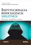 Instytucjonalna resocjalizacja nieletnich. Wyzwania i perspektywy rozwoju - zdjęcie