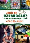 Jakie to rzemiosło? Zawody dawniej i dziś. Atlas dla dzieci - zdjęcie