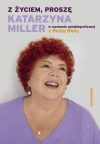 Z życiem, proszę. Katarzyna Miller w rozmowie autobiograficznej z Beatą Biały - zdjęcie