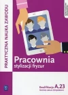 Praktyczna nauka zawodu. Pracownia stylizacji fryzur. Kwalifikacja A.23/AU.26. Technik usług fryzjerskich, wydanie 3 - zdjęcie