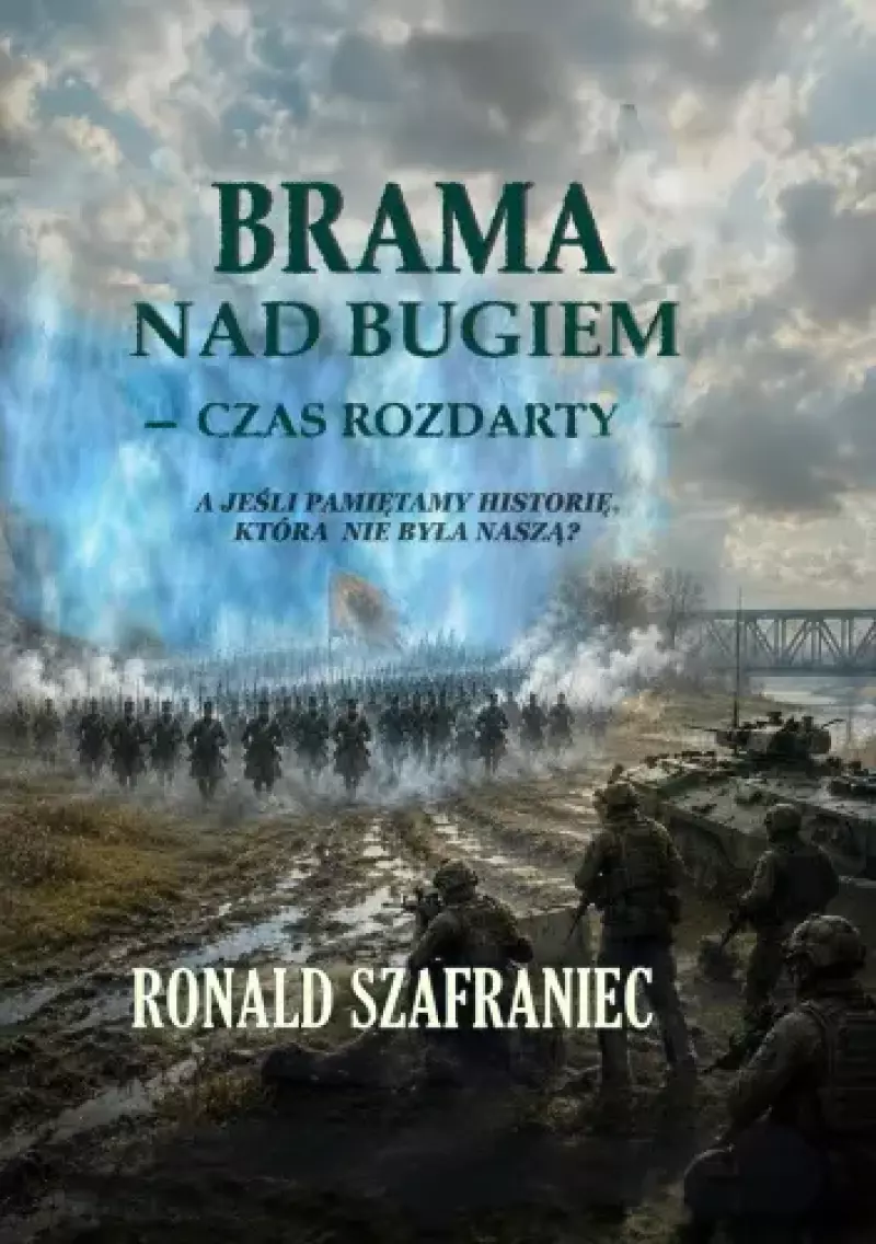 Brama nad Bugiem. Czas rozdarty Brama nad Bugiem. Czas rozdarty