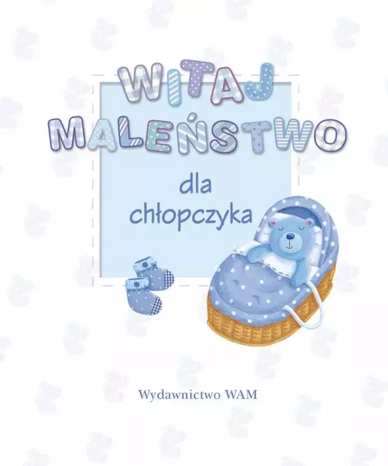 Witaj maleństwo. Dla chłopczyka Witaj maleństwo. Dla chłopczyka
