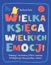 Wielka księga wielkich emocji. Zabawy i ćwiczenia, które rozwiną inteligencję emocjonalną u dzieci - zdjęcie