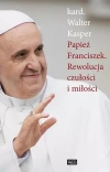 Papież Franciszek. Rewolucja czułości i miłości - zdjęcie