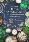Dieta na roślinach. 100 wegańskich pomysłów na każdy posiłek. Przepisy znane i nowe - zdjęcie