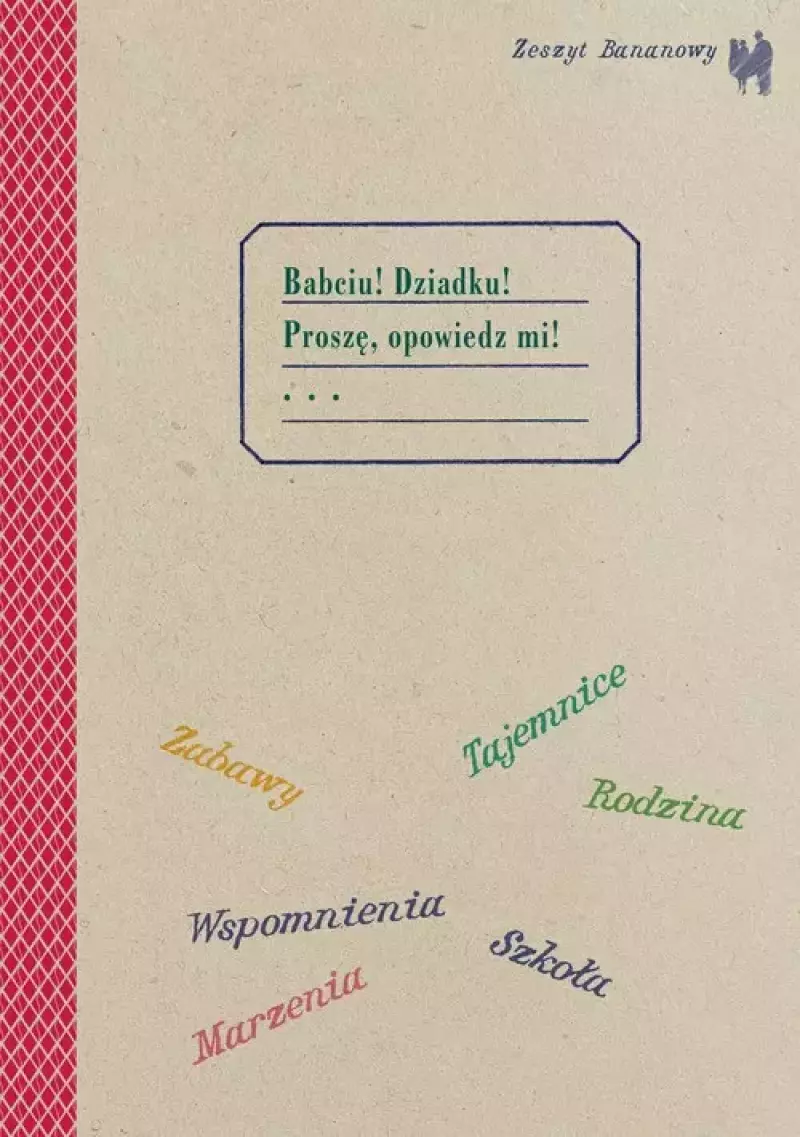 Zeszyt bananowy. Babciu, Dziadku, Proszę opowiedz mi Zeszyt bananowy. Babciu, Dziadku, Proszę opowiedz mi