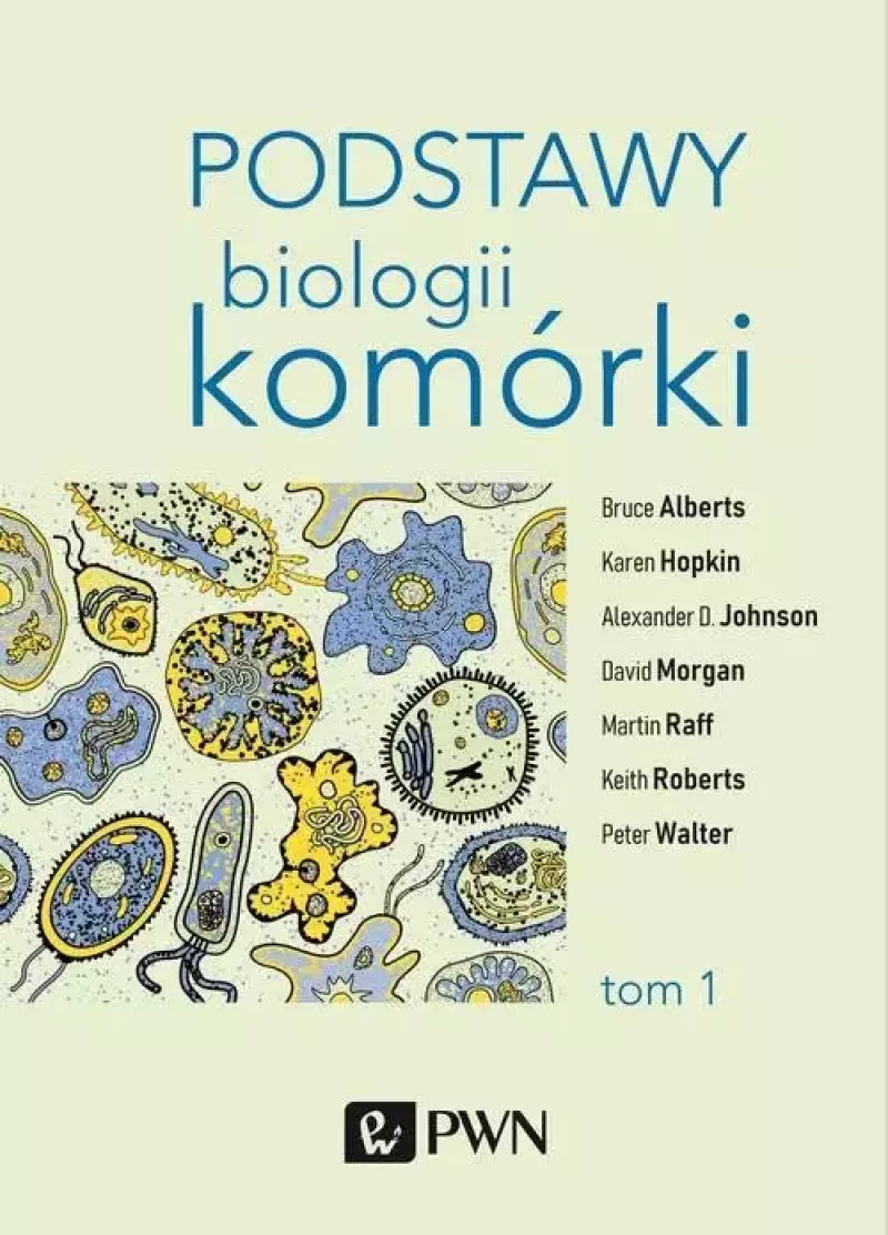 Podstawy biologii komórki. Tom 1 Podstawy biologii komórki. Tom 1