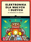 Elektronika dla małych i dużych. Od przewodu do obwodu - zdjęcie
