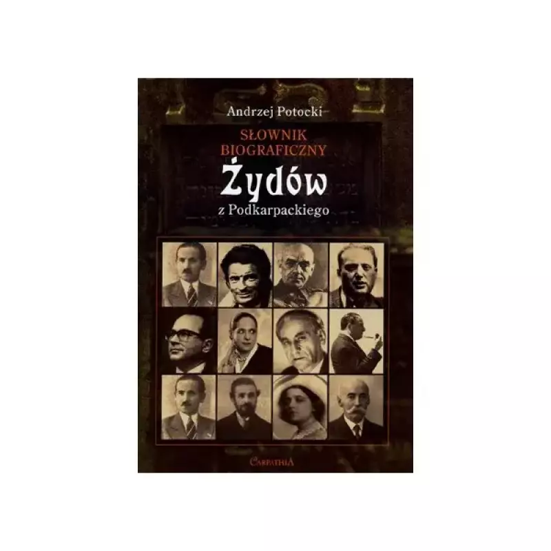 Słownik biograficzny żydów z Podkarpackiego Słownik biograficzny żydów z Podkarpackiego