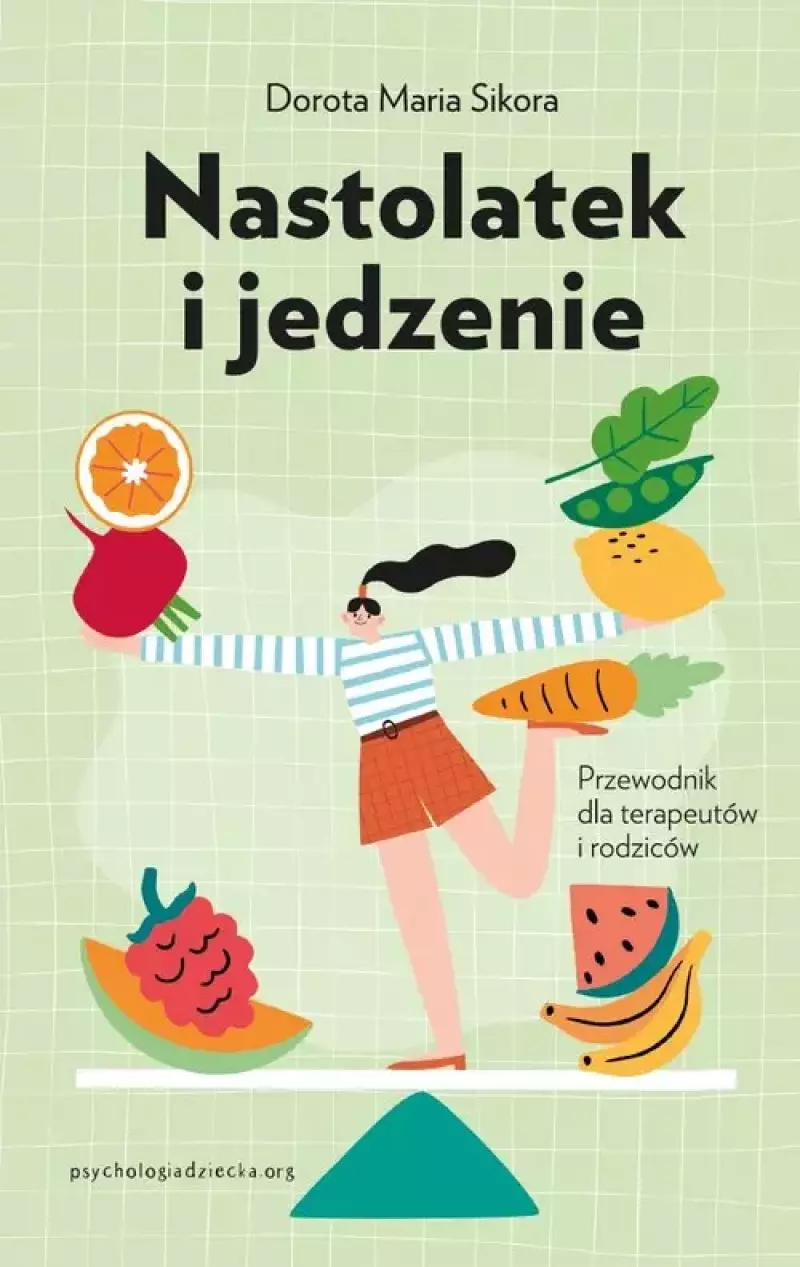 Nastolatek i jedzenie Przewodnik dla rodziców i terapeutów Nastolatek i jedzenie Przewodnik dla rodziców i terapeutów