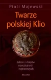 Twarze polskiej Klio. Szkice z dziejów nowożytnych i najnowszych - zdjęcie