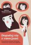 Dogadaj się z emocjami. Przewodnik po uczuciach: jak lepiej je rozpoznawać i nauczyć się je regulować - zdjęcie
