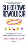 Glukozowa rewolucja. Kontroluj poziom cukru we krwi, odzyskaj energię i jedz to, na co masz ochotę - zdjęcie