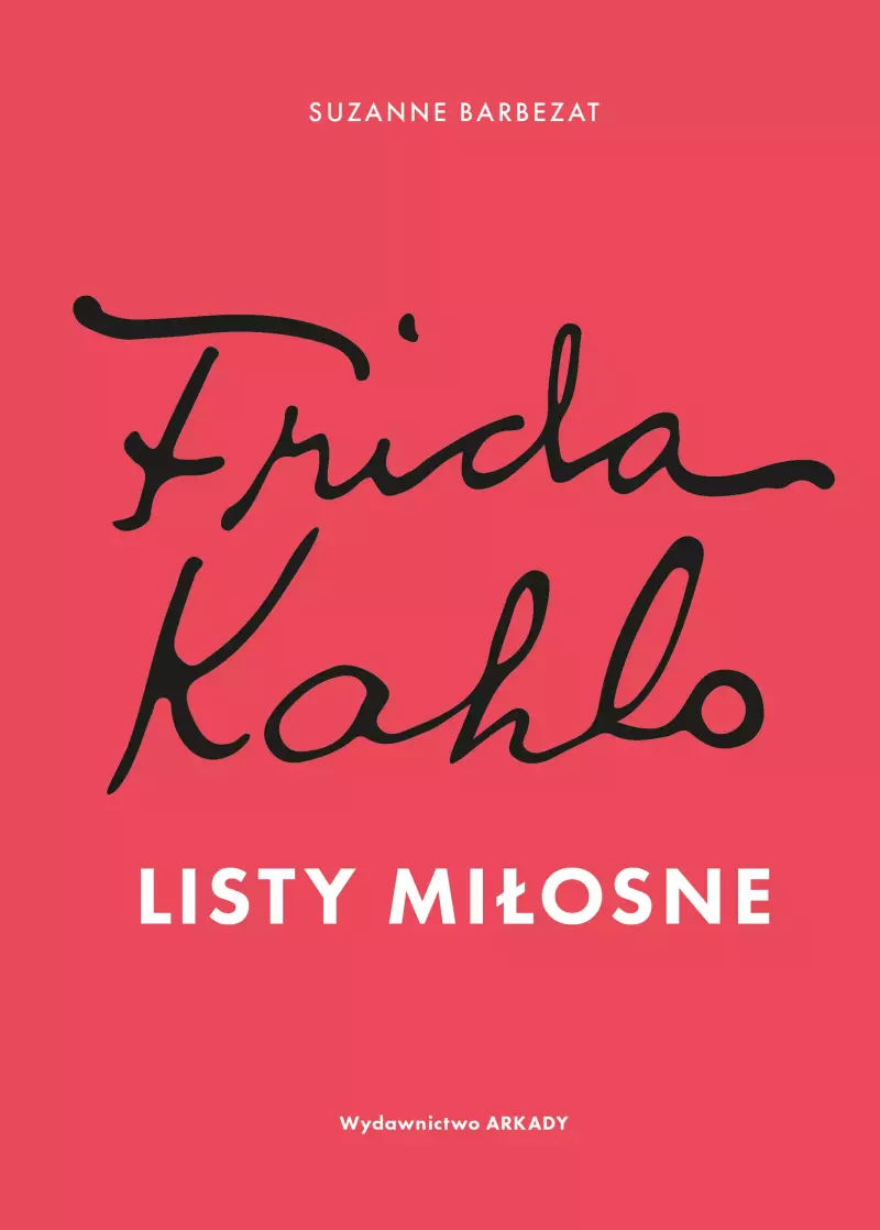 Frida Kahlo. Listy miłosne Frida Kahlo. Listy miłosne
