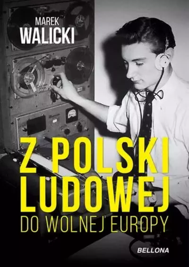 Z Polski Ludowej do Wolnej Europy Z Polski Ludowej do Wolnej Europy