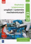 Eksploatacja i programowanie urządzeń i systemów mechatronicznych. Kwalifikacja EE.21. Podręcznik do nauki zawodu. Technik mechatronik. Część 1 - zdjęcie