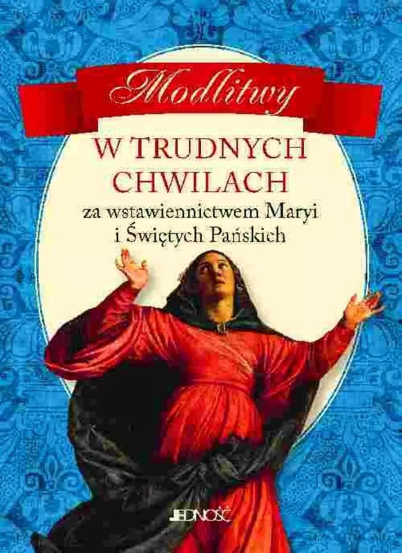 Modlitwy w trudnych chwilach Modlitwy w trudnych chwilach