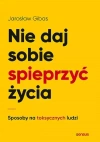 Nie daj sobie spieprzyć życia. Sposoby na toksycznych ludzi - zdjęcie