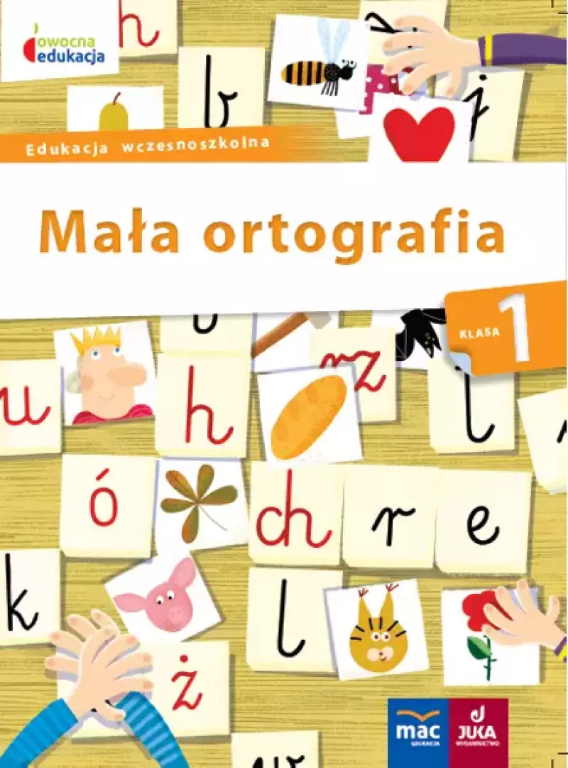 Owocna edukacja. Mała ortografia. Klasa 1 Owocna edukacja. Mała ortografia. Klasa 1