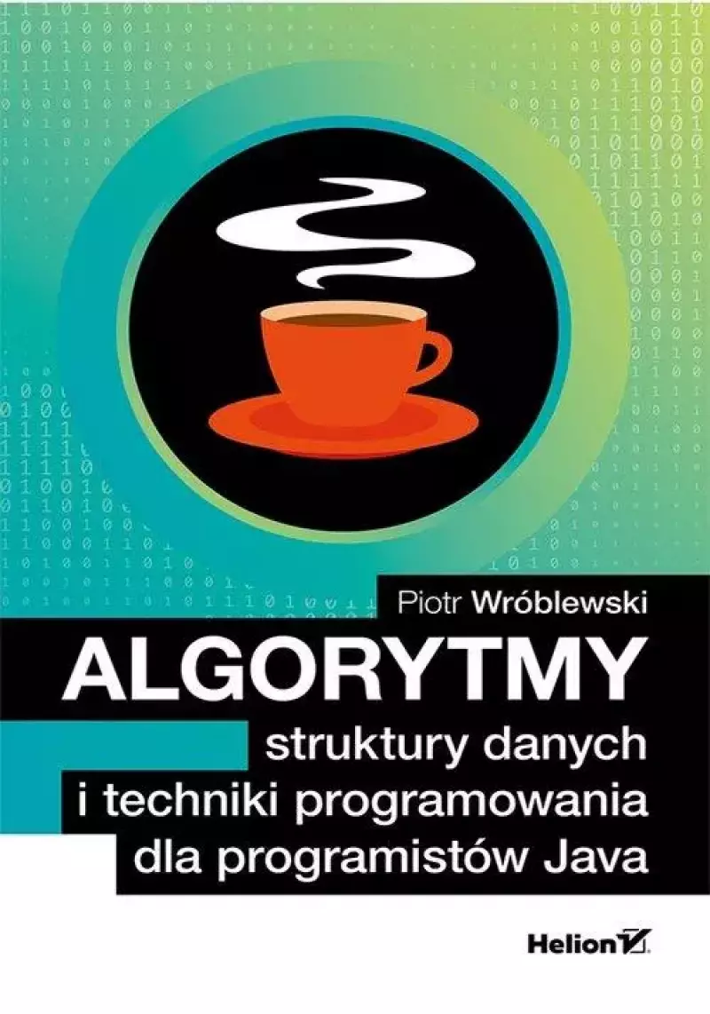 Algorytmy, struktury danych i techniki programowania dla programistów Java Algorytmy, struktury danych i techniki programowania dla programistów Java