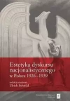 Estetyka dyskursu nacjonalistycznego w Polsce 1926-1939 - zdjęcie