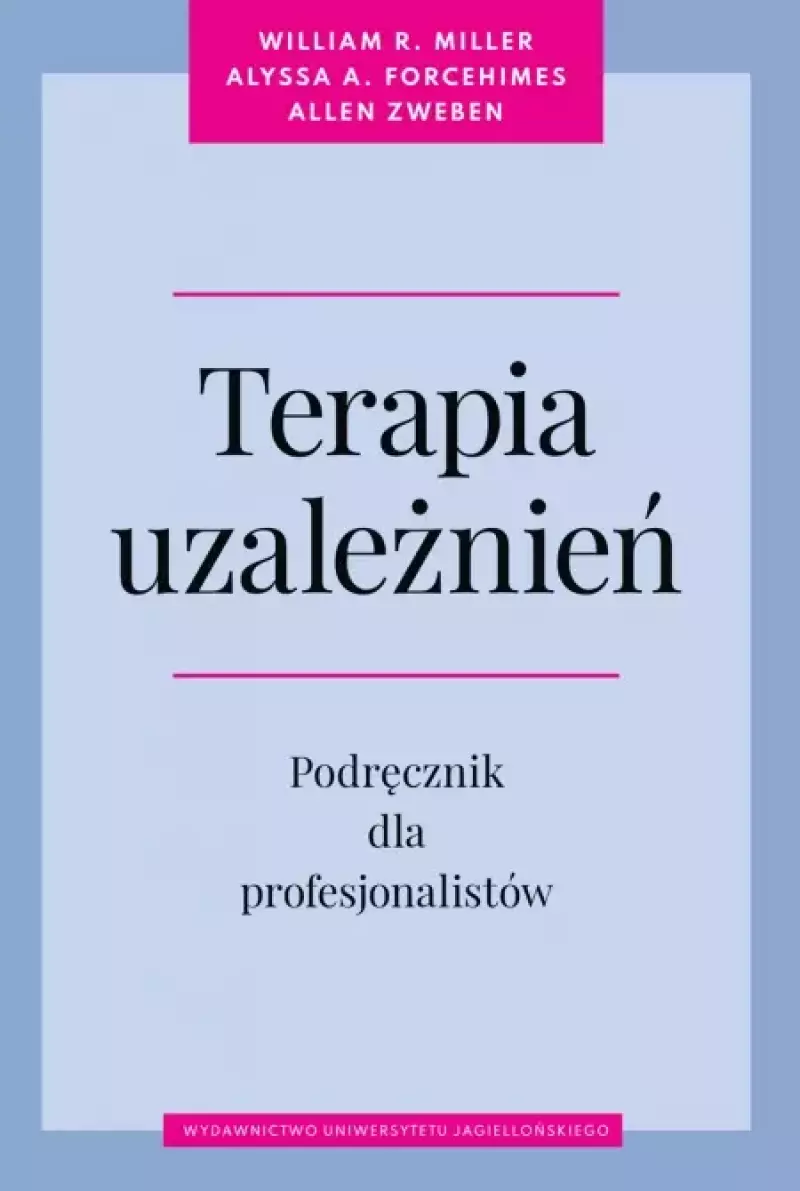 Terapia uzależnień. Podręcznik dla profesjonalistów Terapia uzależnień. Podręcznik dla profesjonalistów